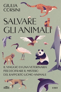 Salvare gli animali. Il viaggio di una veterinaria per decifrare il mistero del rapporto uomo-animale - Librerie.coop