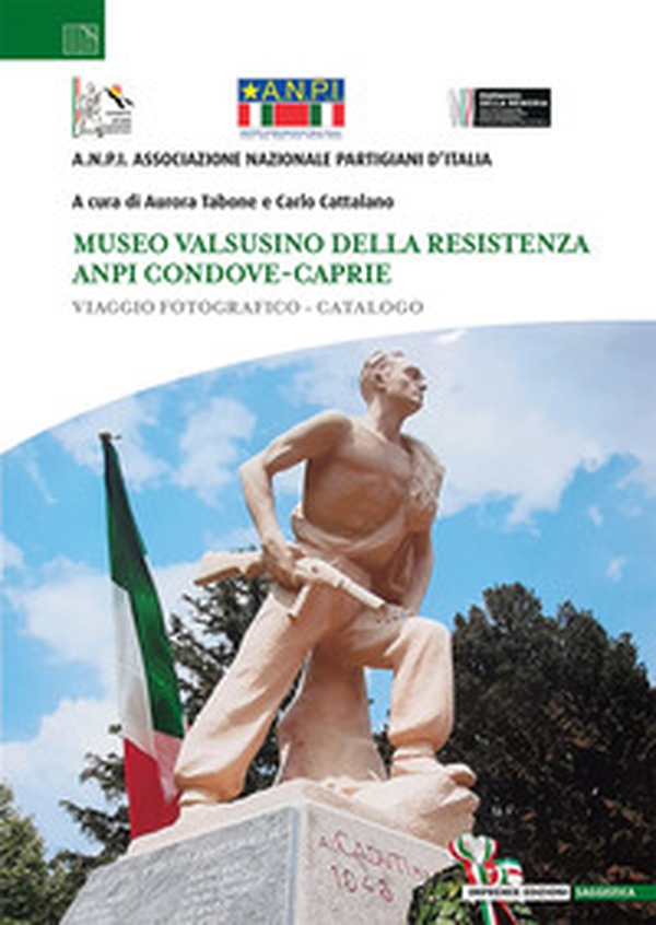 Museo valsusino della Resistenza ANPI Condove-Caprie. Viaggio fotografico-catalogo - Librerie.coop Museo valsusino della Resistenza ANPI Condove-Caprie. Viaggio fotografico-catalogo - Librerie.coop