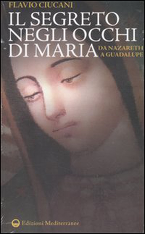 Il segreto negli occhi di Maria. Da Nazareth a Guadalupe - Librerie.coop Il segreto negli occhi di Maria. Da Nazareth a Guadalupe - Librerie.coop