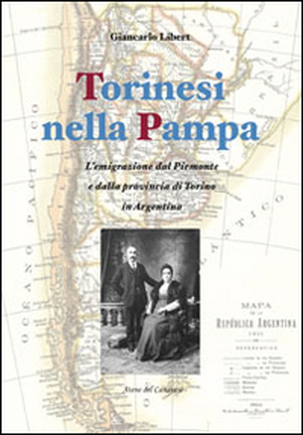 Torinesi nella Pampa. L'emigrazione dal Piemonte e dalla provincia di Torino in Argentina - Librerie.coop Torinesi nella Pampa. L'emigrazione dal Piemonte e dalla provincia di Torino in Argentina - Librerie.coop