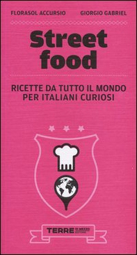 Street food. Ricette da tutto il mondo per italiani curiosi - Librerie.coop