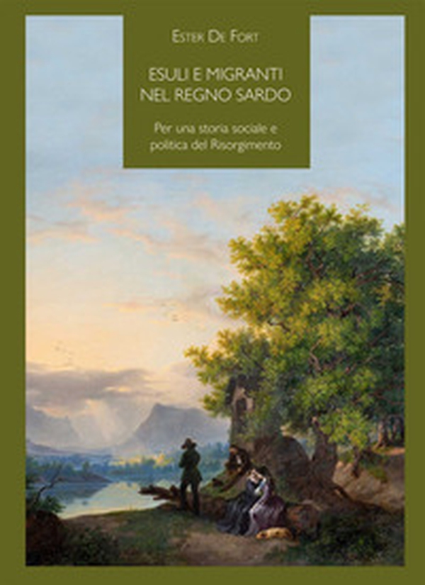 Esuli e migranti nel regno sardo. Per una storia sociale e politica del Risorgimento - Librerie.coop Esuli e migranti nel regno sardo. Per una storia sociale e politica del Risorgimento - Librerie.coop