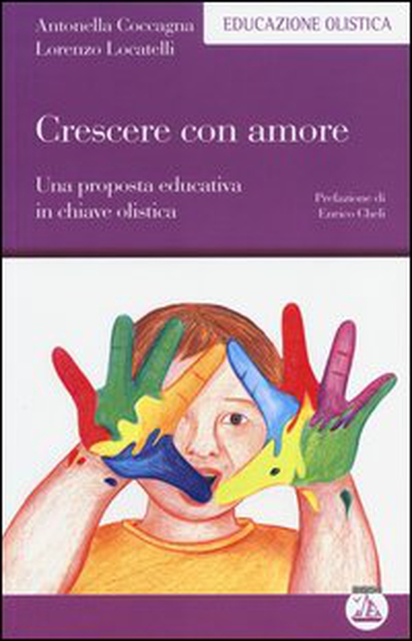 Crescere con amore. Una proposta educativa in chiave olistica - Librerie.coop Crescere con amore. Una proposta educativa in chiave olistica - Librerie.coop