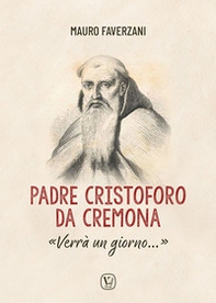Padre Cristoforo da Cremona. «Verrà un giorno...» - Librerie.coop