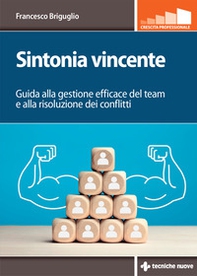 Sintonia vincente. Guida alla gestione efficace del team e alla risoluzione dei conflitti - Librerie.coop
