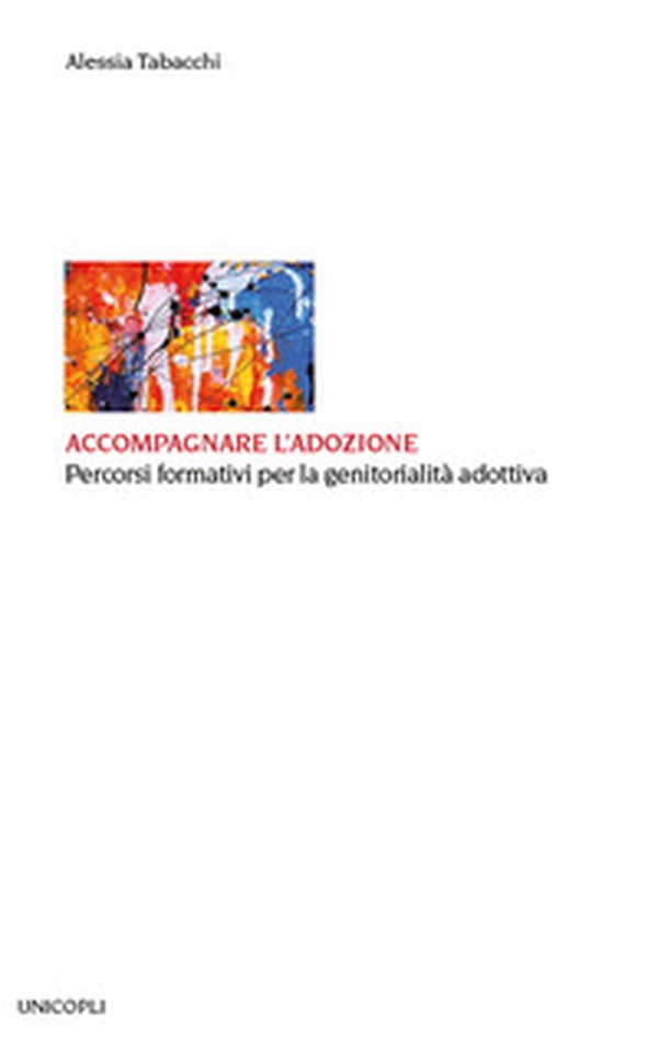Accompagnare l'adozione. Percorsi formativi per la genitorialità adottiva - Librerie.coop Accompagnare l'adozione. Percorsi formativi per la genitorialità adottiva - Librerie.coop
