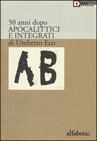50 anni dopo apocalittici e integrati di Umberto Eco - Librerie.coop