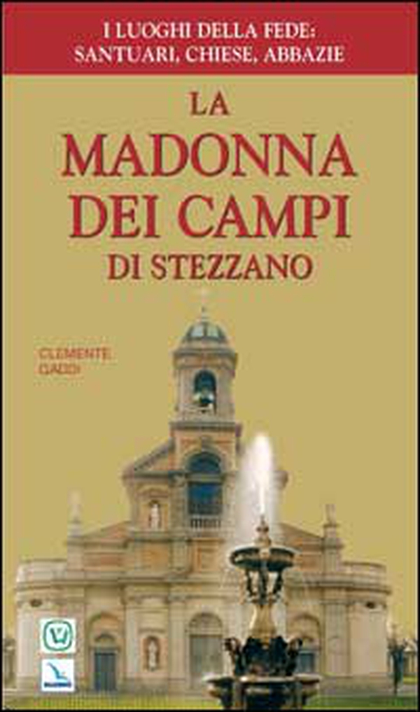 La Madonna dei Campi di Stezzano. Nostra signora della preghiera. Brevi notizie storiche, devozionali e artistiche - Librerie.coop La Madonna dei Campi di Stezzano. Nostra signora della preghiera. Brevi notizie storiche, devozionali e artistiche - Librerie.coop