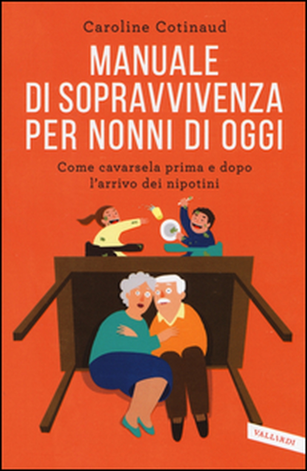 Manuale di sopravvivenza per nonni di oggi. Come cavarsela prima e dopo l'arrivo dei nipotini - Librerie.coop Manuale di sopravvivenza per nonni di oggi. Come cavarsela prima e dopo l'arrivo dei nipotini - Librerie.coop