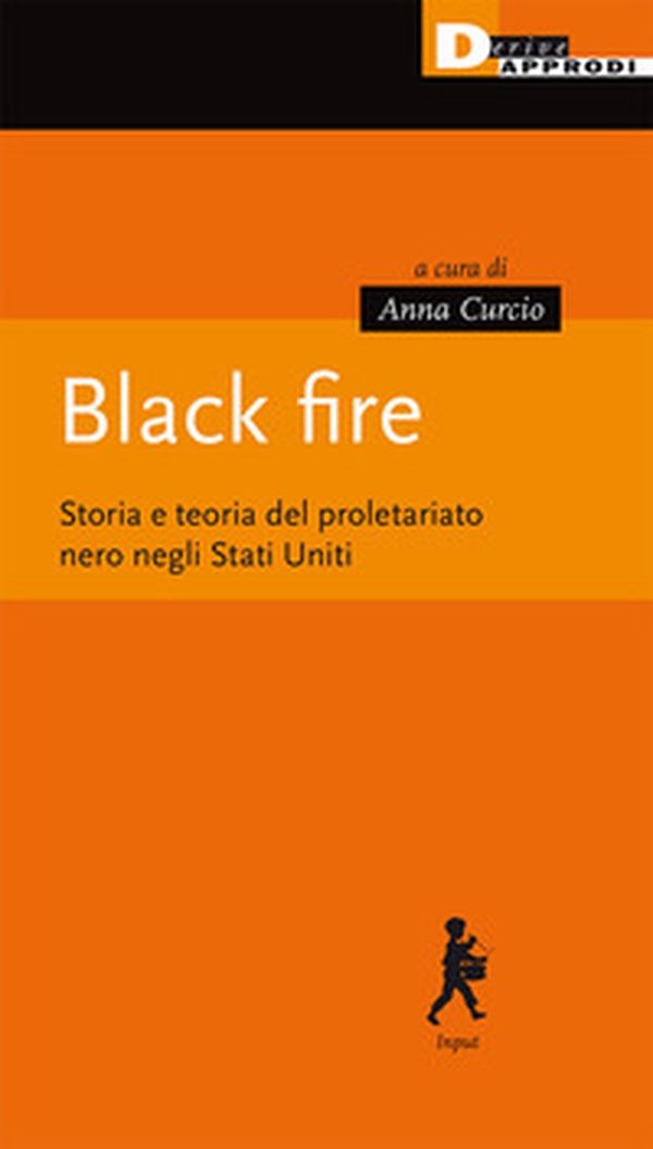 Black fire. Storia e teoria del proletariato nero negli Stati Uniti - Librerie.coop Black fire. Storia e teoria del proletariato nero negli Stati Uniti - Librerie.coop