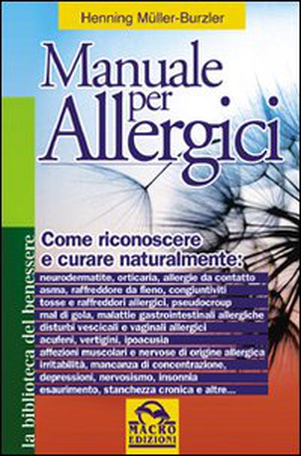 Manuale per allergici. Come riconoscere e curare naturalmente: neurodermatite; orticaria; allergie da contatto, asma, raffreddore da fieno - Librerie.coop Manuale per allergici. Come riconoscere e curare naturalmente: neurodermatite; orticaria; allergie da contatto, asma, raffreddore da fieno - Librerie.coop