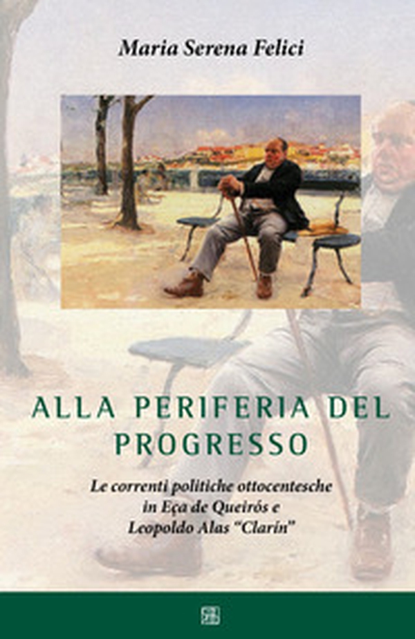 Alla periferia del progresso. Le correnti politiche ottocentesche in Eça de Queirós e Leopoldo Alas «Clarín» - Librerie.coop Alla periferia del progresso. Le correnti politiche ottocentesche in Eça de Queirós e Leopoldo Alas «Clarín» - Librerie.coop