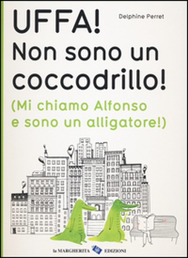 Uffa! Non sono un coccodrillo! (Mi chiamo Alfonso e sono un alligatore) - Librerie.coop Uffa! Non sono un coccodrillo! (Mi chiamo Alfonso e sono un alligatore) - Librerie.coop