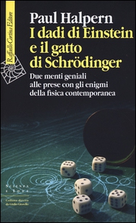 I dadi di Einstein e il gatto di Schrödinger. Due menti geniali alle prese con gli enigmi della fisica contemporanea - Librerie.coop