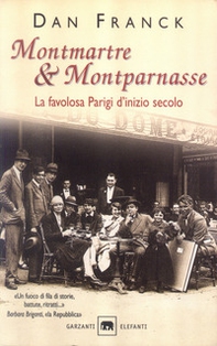 Montmartre & Montparnasse. La favolosa Parigi d'inizio secolo - Librerie.coop