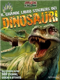 Il mio grande libro stickers dei dinosauri. Jurassic Kingdom. Con adesivi - Librerie.coop