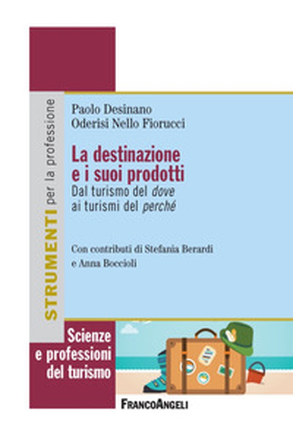 La destinazione e i suoi prodotti. Dal turismo del dove ai turismi del perché - Librerie.coop La destinazione e i suoi prodotti. Dal turismo del dove ai turismi del perché - Librerie.coop