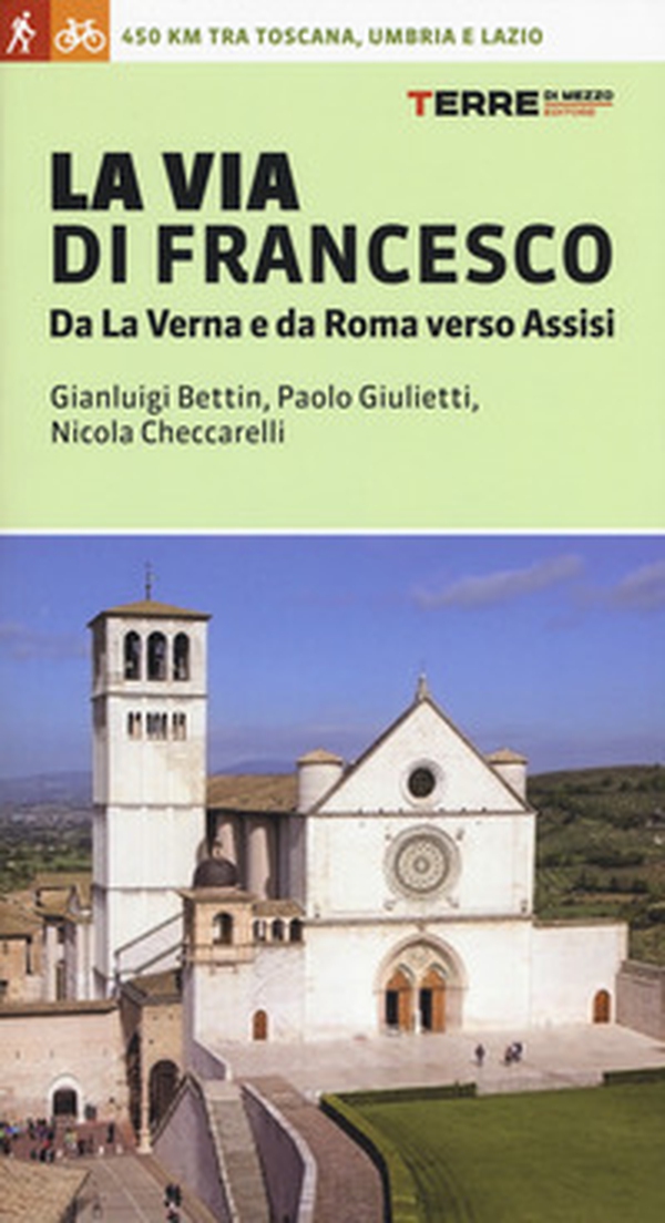 La via di Francesco. Da La Verna e da Roma verso Assisi - Librerie.coop La via di Francesco. Da La Verna e da Roma verso Assisi - Librerie.coop