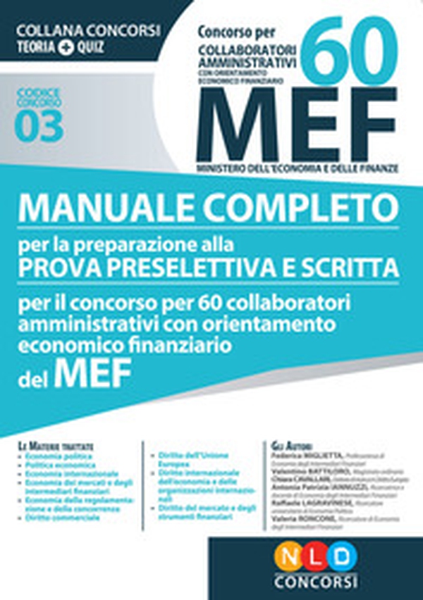 Concorso per 60 collaboratori MEF. Manuale completo per la preparazione prova preselettiva e scritta per il concorso per 60 collaboratori amministrativi con orientamento economico finanziario del MEF (codice concorso 03) - Librerie.coop Concorso per 60 collaboratori MEF. Manuale completo per la preparazione prova preselettiva e scritta per il concorso per 60 collaboratori amministrativi con orientamento economico finanziario del MEF (codice concorso 03) - Librerie.coop