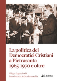 La politica dei Democratici Cristiani a Pietrasanta 1965-1970 e oltre - Librerie.coop