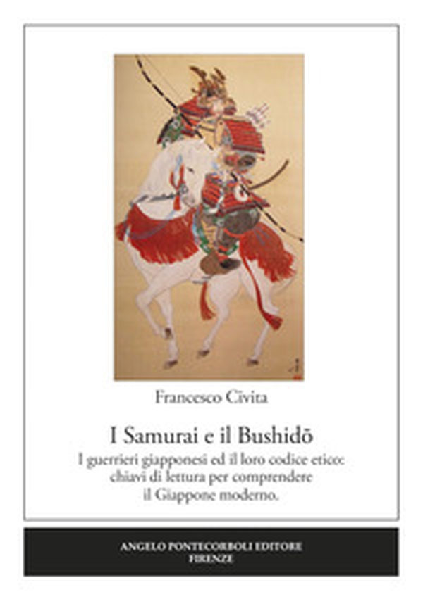 I samurai e il Bushido. I guerrieri giapponesi ed il loro codice etico: chiavi di lettura per comprendere il Giappone moderno - Librerie.coop I samurai e il Bushido. I guerrieri giapponesi ed il loro codice etico: chiavi di lettura per comprendere il Giappone moderno - Librerie.coop