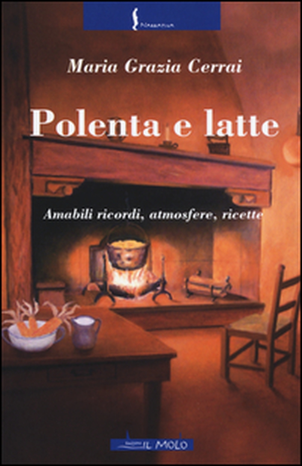 Polenta e latte. Amabili ricordi, atmosfere, ricette - Librerie.coop Polenta e latte. Amabili ricordi, atmosfere, ricette - Librerie.coop