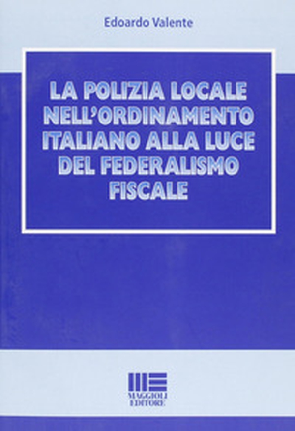 La polizia locale nell'ordinamento italiano alla luce del federalismo fiscale - Librerie.coop La polizia locale nell'ordinamento italiano alla luce del federalismo fiscale - Librerie.coop