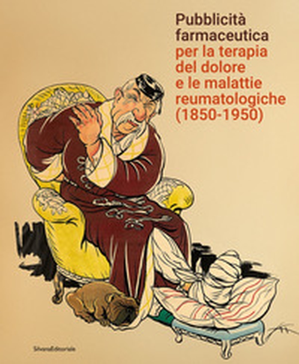 Pubblicità farmaceutica per la terapia del dolore e le malattie reumatologiche (1850-1950) - Librerie.coop Pubblicità farmaceutica per la terapia del dolore e le malattie reumatologiche (1850-1950) - Librerie.coop