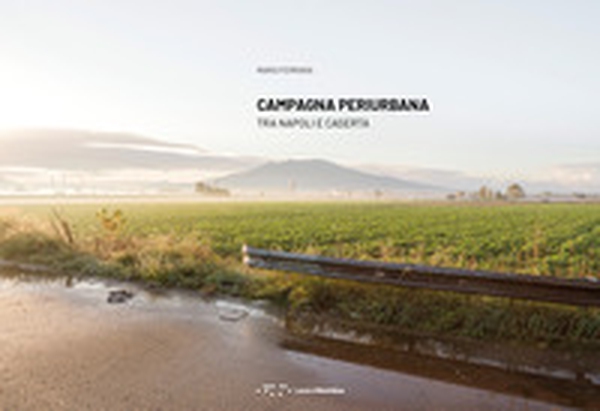 Campagna periurbana. Tra Napoli e Caserta - Librerie.coop Campagna periurbana. Tra Napoli e Caserta - Librerie.coop