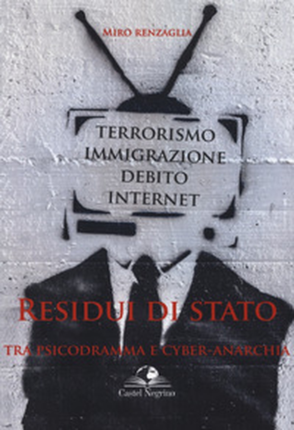 Residui di Stato. Tra psicodramma e cyber-anarchia. Terrorismo, immigrazione, debito, internet - Librerie.coop Residui di Stato. Tra psicodramma e cyber-anarchia. Terrorismo, immigrazione, debito, internet - Librerie.coop