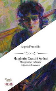 Margherita Grassini Sarfatti. Protagonista culturale del primo Novecento - Librerie.coop