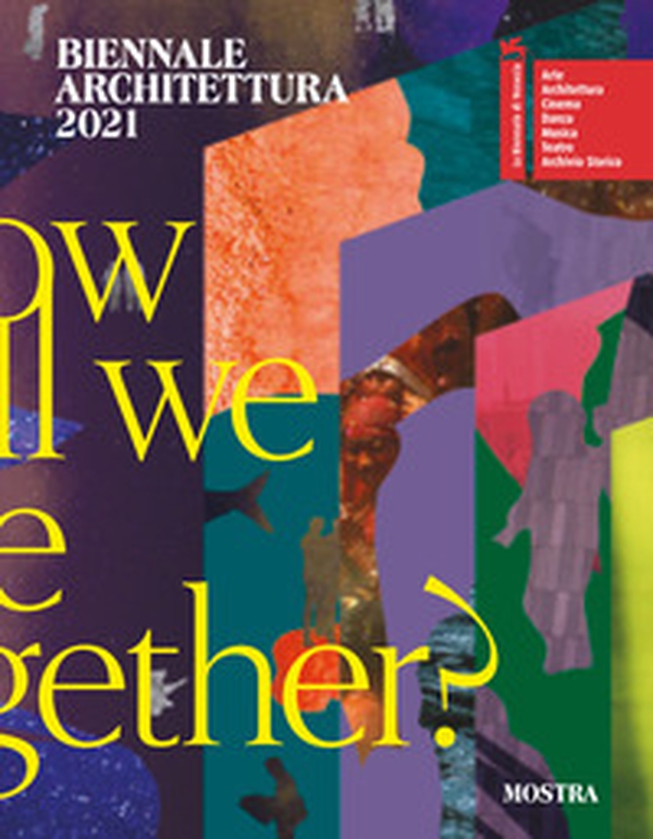 Biennale Architettura 2021. How will we live together? Ediz. italiana - Librerie.coop Biennale Architettura 2021. How will we live together? Ediz. italiana - Librerie.coop