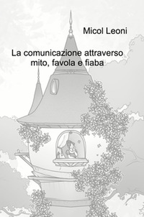 La comunicazione attraverso mito, favola e fiaba - Librerie.coop La comunicazione attraverso mito, favola e fiaba - Librerie.coop