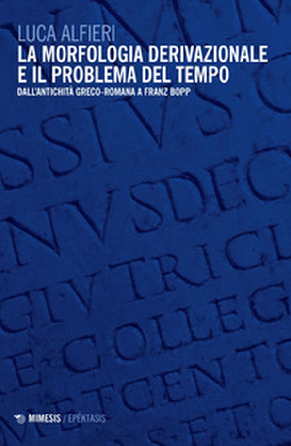 La morfologia derivazionale e il problema del tempo. Dall'antichità greco-romana a Franz Bopp - Librerie.coop La morfologia derivazionale e il problema del tempo. Dall'antichità greco-romana a Franz Bopp - Librerie.coop
