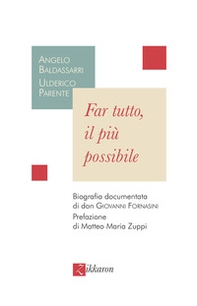 Far tutto, il più possibile. Biografia documentata di don Giovanni Fornasini - Librerie.coop