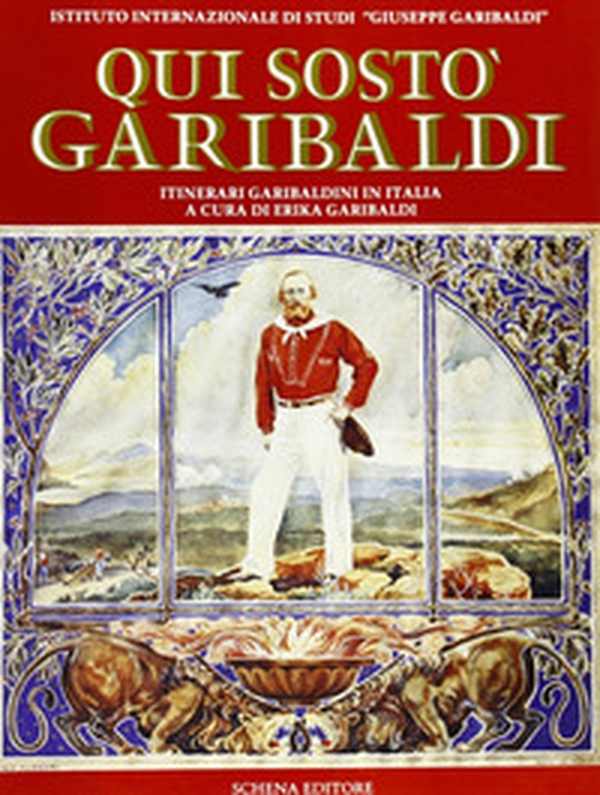 Qui sostò Garibaldi. Itinerari garibaldini in Italia - Librerie.coop Qui sostò Garibaldi. Itinerari garibaldini in Italia - Librerie.coop