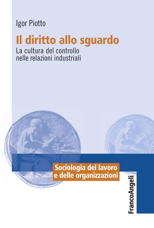 Il diritto allo sguardo. La cultura del controllo nelle relazioni industriali - Librerie.coop Il diritto allo sguardo. La cultura del controllo nelle relazioni industriali - Librerie.coop