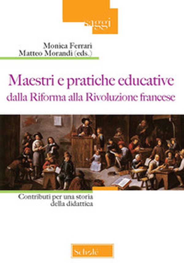 Maestri e pratiche educative dalla Riforma alla Rivoluzione francese. Contributi per una storia della didattica - Librerie.coop Maestri e pratiche educative dalla Riforma alla Rivoluzione francese. Contributi per una storia della didattica - Librerie.coop