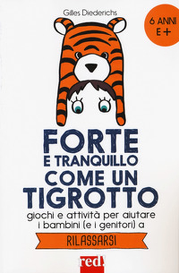 Forte e tranquillo come un tigrotto. Giochi e attività per aiutare i bambini (e i genitori) a rilassarsi - Librerie.coop Forte e tranquillo come un tigrotto. Giochi e attività per aiutare i bambini (e i genitori) a rilassarsi - Librerie.coop