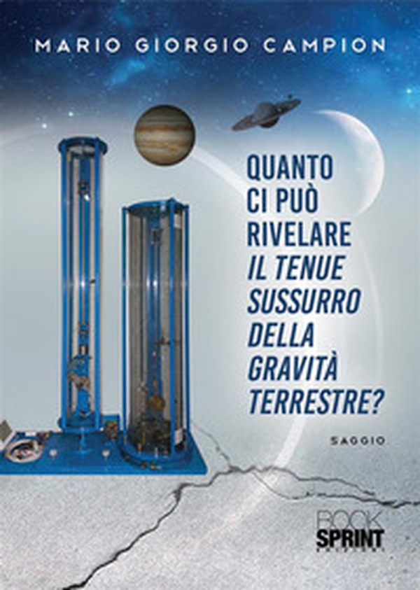 Quanto ci può rivelare il tenue sussurro della gravità terrestre? - Librerie.coop Quanto ci può rivelare il tenue sussurro della gravità terrestre? - Librerie.coop
