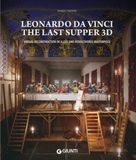Leonardo da Vinci. The Last Supper 3D. Virtual reconstruction of a lost and rediscovered masterpiece - Librerie.coop