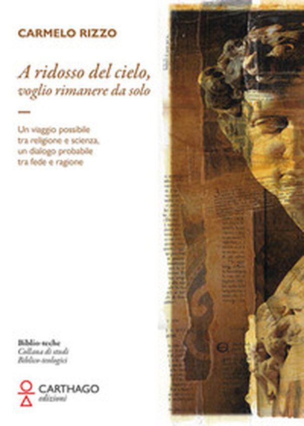 A ridosso del cielo, voglio rimanere da solo. Un viaggio possibile tra religione e scienza, un dialogo probabile tra fede e ragione - Librerie.coop A ridosso del cielo, voglio rimanere da solo. Un viaggio possibile tra religione e scienza, un dialogo probabile tra fede e ragione - Librerie.coop