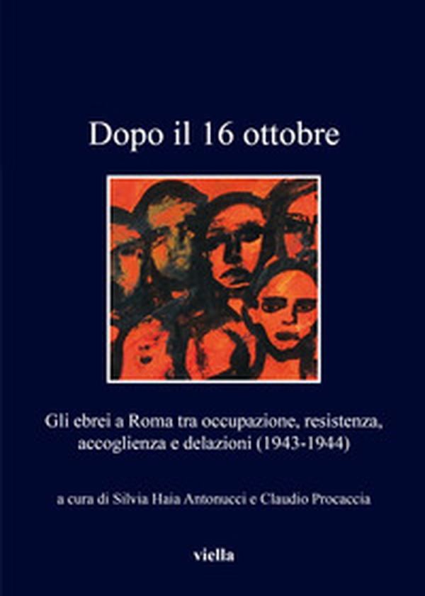 Dopo il 16 ottobre. Gli ebrei a Roma: occupazione, resistenza, accoglienza e delazioni (1943-1944) - Librerie.coop Dopo il 16 ottobre. Gli ebrei a Roma: occupazione, resistenza, accoglienza e delazioni (1943-1944) - Librerie.coop