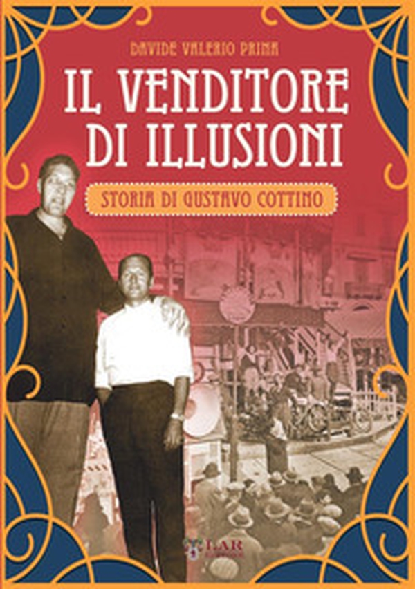 Il venditore di illusioni. Storia di Gustavo Cottino - Librerie.coop Il venditore di illusioni. Storia di Gustavo Cottino - Librerie.coop