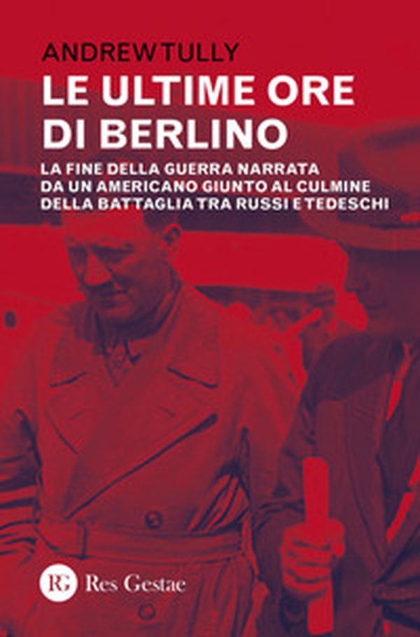 Le ultime ore di Berlino. La fine della guerra narrata da un americano giunto al culmine della battaglia tra russi e tedeschi - Librerie.coop Le ultime ore di Berlino. La fine della guerra narrata da un americano giunto al culmine della battaglia tra russi e tedeschi - Librerie.coop