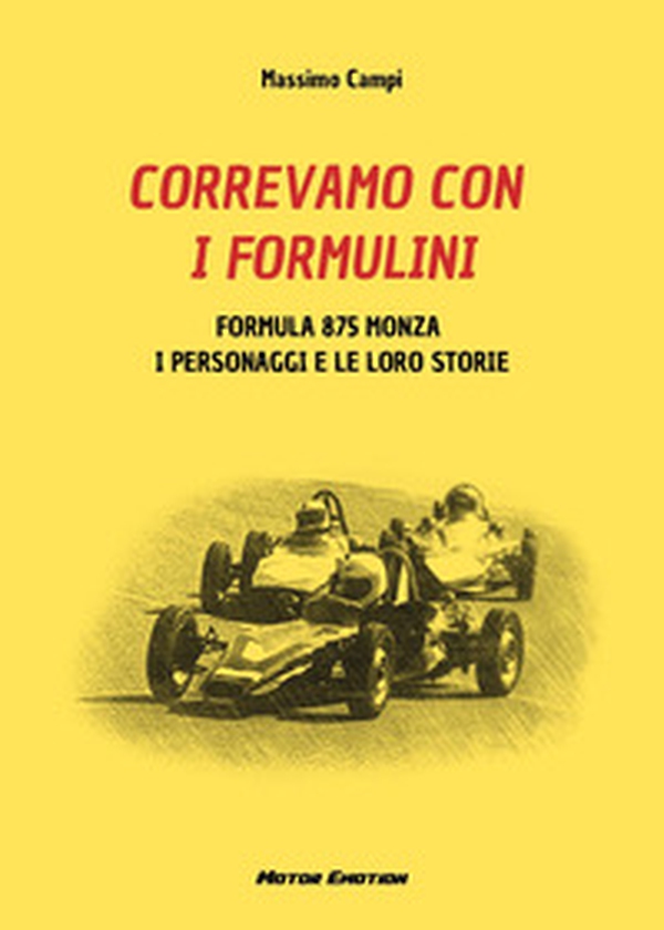 Correvamo con i formulini. Formula 875 Monza, i personaggi e le loro storie - Librerie.coop Correvamo con i formulini. Formula 875 Monza, i personaggi e le loro storie - Librerie.coop