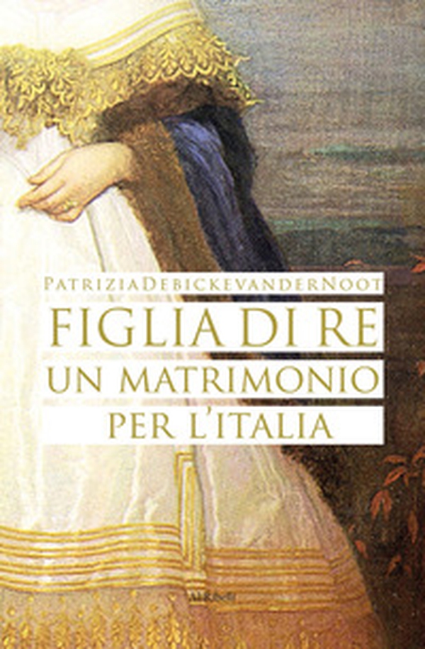 Figlia di re. Un matrimonio per l'Italia - Librerie.coop Figlia di re. Un matrimonio per l'Italia - Librerie.coop