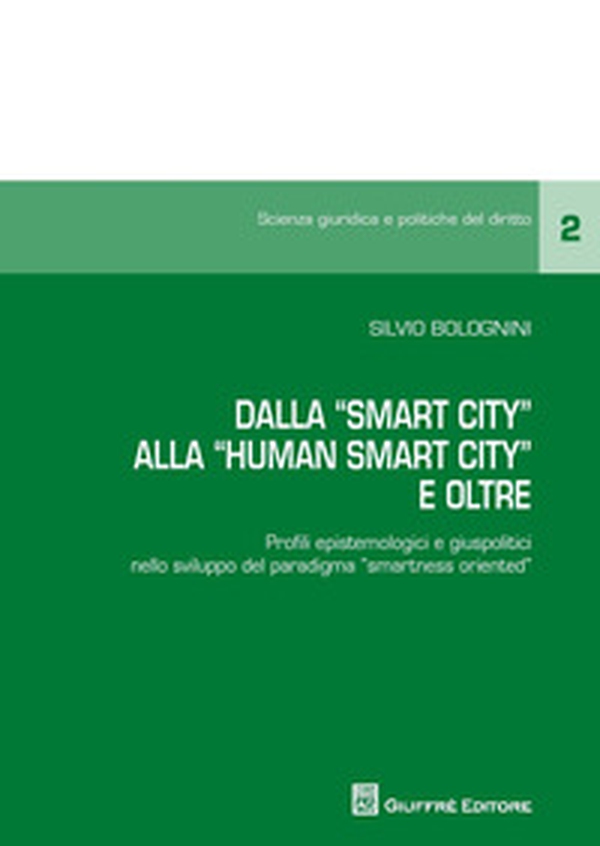 Dalla «smart city» alla «human smart city». Profili epistemologici e giuspolitici nello sviluppo del paradigma «smartness oriented» - Librerie.coop Dalla «smart city» alla «human smart city». Profili epistemologici e giuspolitici nello sviluppo del paradigma «smartness oriented» - Librerie.coop