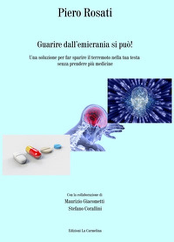 Guarire dall'emicrania si può! Una soluzione per far sparire il terremoto nella tua testa senza prendere più medicine - Librerie.coop Guarire dall'emicrania si può! Una soluzione per far sparire il terremoto nella tua testa senza prendere più medicine - Librerie.coop