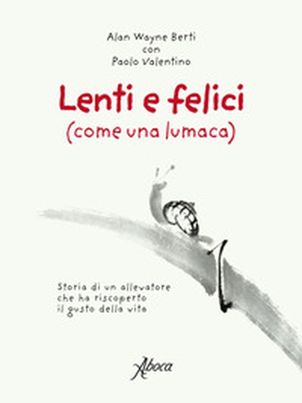 Lenti e felici (come una lumaca). Storia di un allevatore che ha riscoperto il gusto della vita - Librerie.coop Lenti e felici (come una lumaca). Storia di un allevatore che ha riscoperto il gusto della vita - Librerie.coop